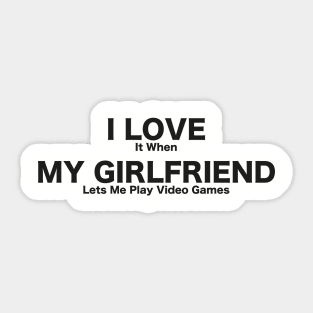 I LOVE It When MY GIRLFRIEND Lets Me Play Video Games T-Shirt, Tee shirt, T shirt-Novelty Sticker